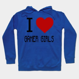 I Love Gamer Girls Hoodie